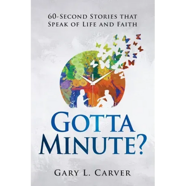 Gotta Minute?: 60-Second Stories That Speak of Life and Faith