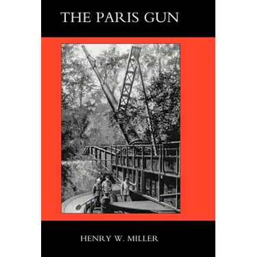 Paris Gun. the Bombardment of Paris by the German Long-Range Guns and the Great German Offensives of 1918