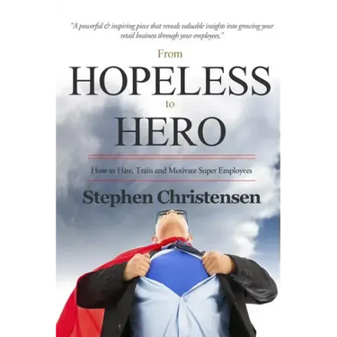 From Hopeless to Hero: How to Find, Train and Motivate Super Employees