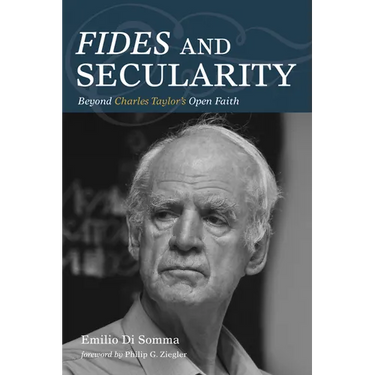 Fides and Secularity: Beyond Charles Taylor's Open Faith