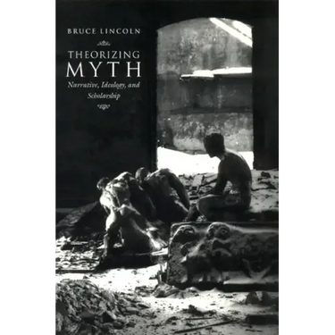 Theorizing Myth: Narrative, Ideology, and Scholarship