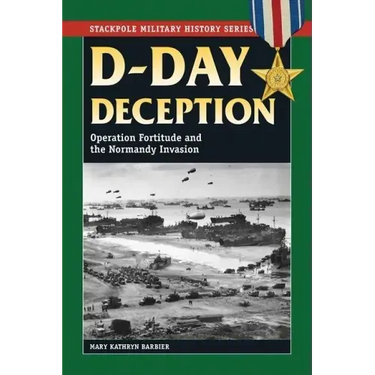 D-Day Deception: Operation Fortitude and the Normandy Invasion