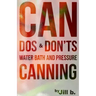 CAN Dos and Don'ts: Water Bath and Pressure Canning