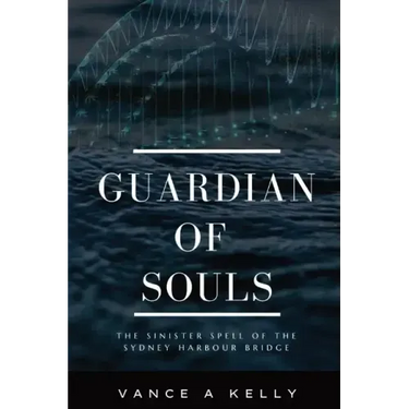 Guardian of Souls: The Sinister Spell of the Sydney Harbour Bridge