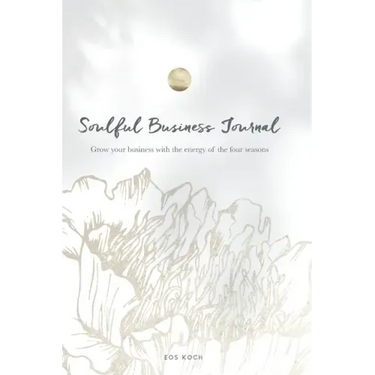 Soulful Business Journal: Grow your business with the energy of the four cycles