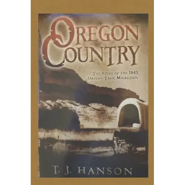 Oregon Country: The Story of the 1843 Oregon Trail Migration
