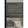 Some Developments in Aircraft Design and Application During the War