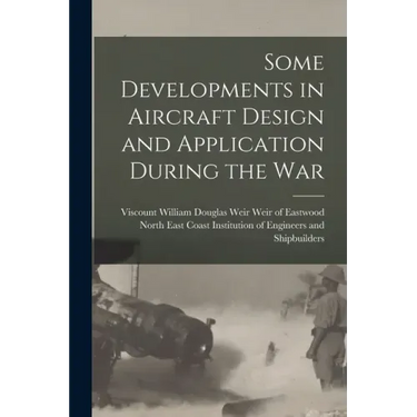 Some Developments in Aircraft Design and Application During the War