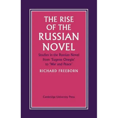 The Rise of the Russian Novel: Studies in the Russian Novel from Eugene Onegin to War and Peace