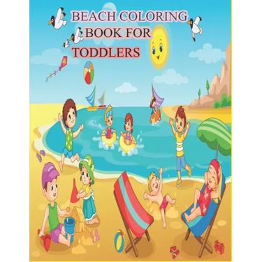 Beach Coloring Book for Toddlers: A Kids Day at the Beach, Summer Vacation Beach Theme Coloring Book for Preschool & Elementary Little Boys & Girls Ag