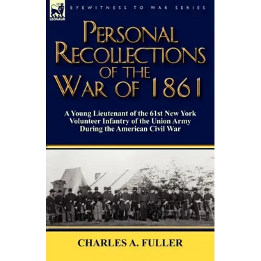 Personal Recollections of the War of 1861: a Young Lieutenant of the 61st New York Volunteer Infantry of the Union Army During the American Civil War
