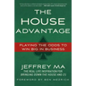 The House Advantage: Playing the Odds to Win Big in Business