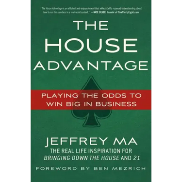 The House Advantage: Playing the Odds to Win Big in Business