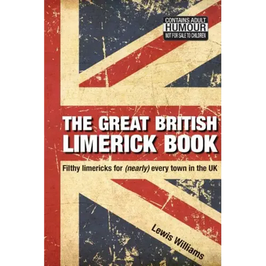 The Great British Limerick Book: Filthy Limericks for (Nearly) Every Town in the UK