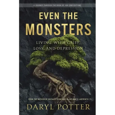 Even the Monsters. Living with Grief, Loss, and Depression: A Journey through the Book of Job (2nd Edition)