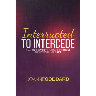 Interrupted To Intercede: Challenging You To Embrace The Divine Disruptions In Your Life