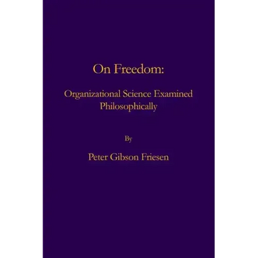 On Freedom: Organizational Science Examined Philosophically