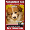 Pembroke Welsh Corgi Training Book for Dogs and Puppies by Bone Up Dog Training: Are You Ready to Bone Up? Easy Training * Fast Results Corgi Training