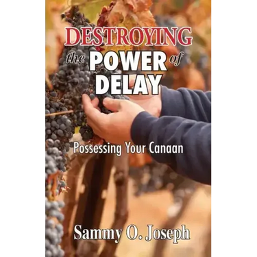 Destroying the Power of Delay: Possessing Your Canaan