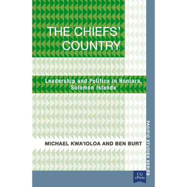 The Chiefs' Country: Leadership and Politics in Honiara, Soloman Islands