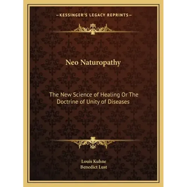 Neo Naturopathy: The New Science of Healing or the Doctrine of Unity of Diseases