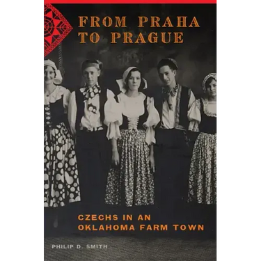 From Praha to Prague: Czechs in an Oklahoma Farm Town