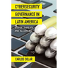 Cybersecurity Governance in Latin America: States, Threats, and Alliances