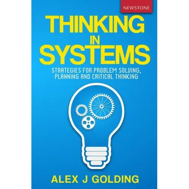Thinking in Systems: Strategies for Problem Solving, Planning and Critical Thinking