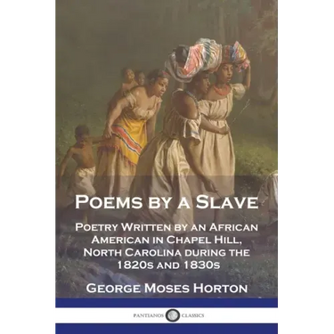 Poems by a Slave: Poetry Written by an African American in Chapel Hill, North Carolina during the 1820s and 1830s