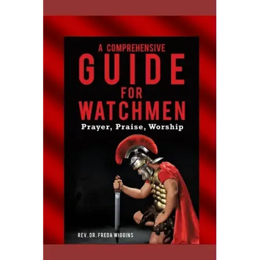 A Comprehensive Guide For Watchmen Workbook: Prayer, Praise, Worship