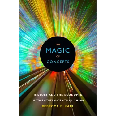 The Magic of Concepts: History and the Economic in Twentieth-Century China