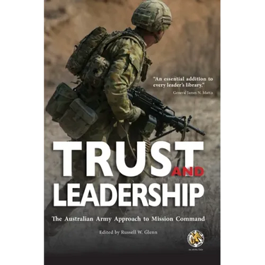Trust and Leadership: The Australian Army Approach to Mission Command