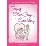 Sexy Star Sign Cooking: An Astrology Cookbook for Lovers