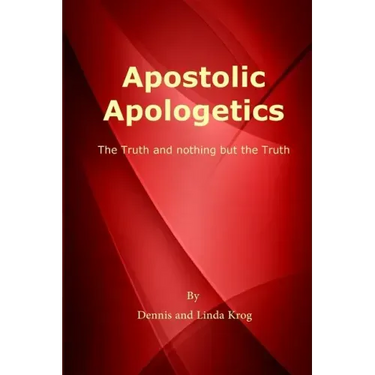 Apostolic Apologetics: The Truth and Nothing But The Truth