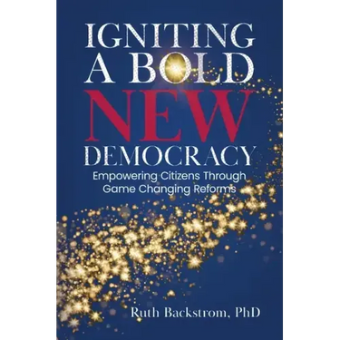 Igniting a Bold New Democracy: Empowering Citizens Through Game-Changing Reforms