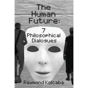 The Human Future: Seven Philosophical Dialogues