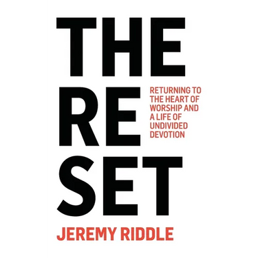 The Reset: Returning to the Heart of Worship and a Life of Undivided Devotion