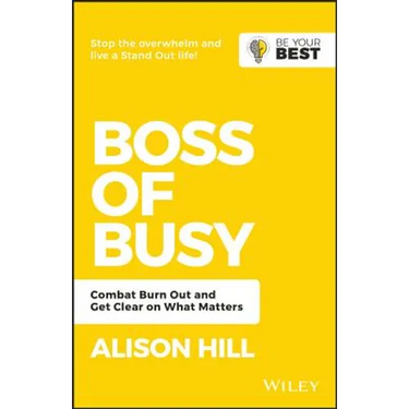 Boss of Busy: Combat Burn Out and Get Clear on What Matters