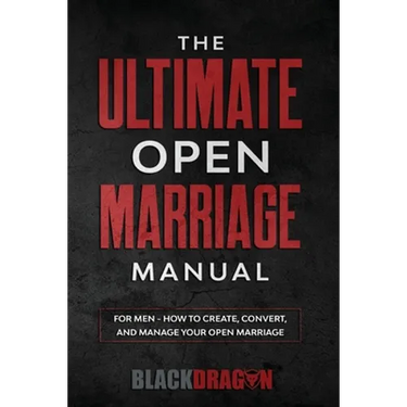 The Ultimate Open Marriage: For Men - How To Create, Convert, and Manage Your Open Marriage
