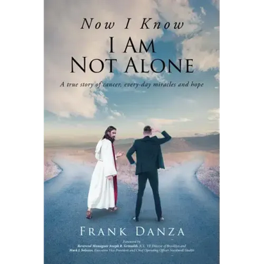 Now I Know I Am Not Alone: A true story of cancer, every-day miracles and hope