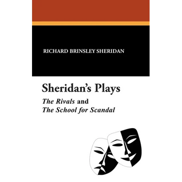 Sheridan's Plays: The Rivals and The School for Scandal