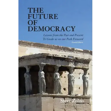 The Future of Democracy: Lessons From the Past and Present To Guide us on our Path Forward