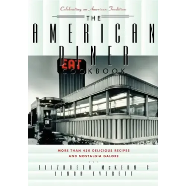 The American Diner Cookbook: More Than 450 Recipes and Nostalgia Galore