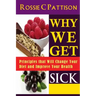 Why We Get Sick: Principles that Will Change Your Diet and Improve Your Health