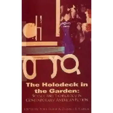 Holodeck in the Garden: Science and Technology in Contemporary American Fiction