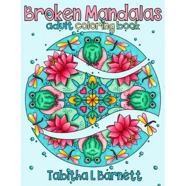 Broken Mandalas: A Unique Adult Mandala Coloring Book
