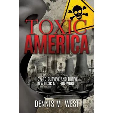 Toxic America: How to Survive and Thrive in a Toxic Modern World