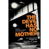 The Devil Has No Mother: Why He's Worse Than You Think- But God Is Greater