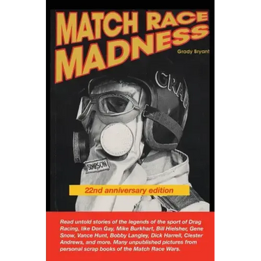 MATCH RACE MADNESS 22nd Anniversary Edition: Read untold stories of the legends of Drag Racing, like Don Gay, Mike Burkhart, Bill Hielsher, Gene Snow,