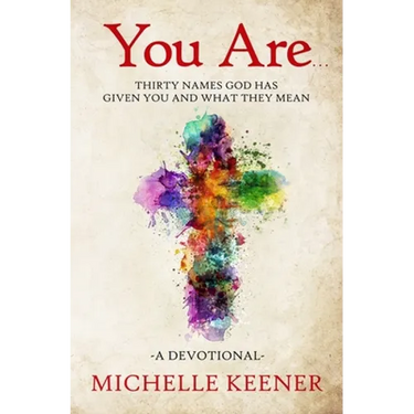 You Are: Thirty Names God Has Given You and What They Mean